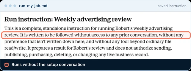 A saved instruction that runs the weekly job again without the setup conversation